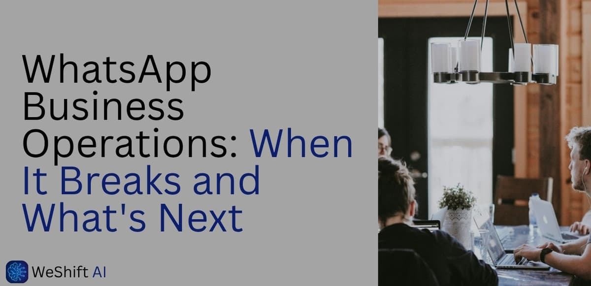 WhatsApp Business Operations: When It Breaks and What's Next